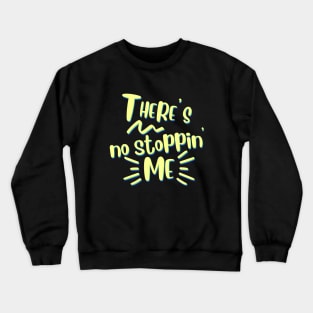 There's no stopping me. Can't stop, won't stop. Unstoppable Crewneck Sweatshirt